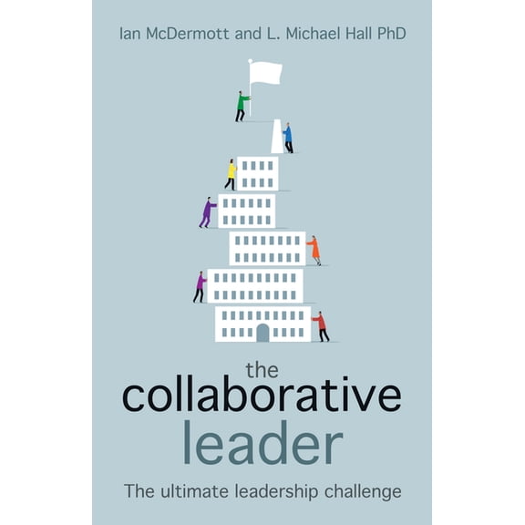 The Collaborative Leader: The Ultimate Leadership Challenge, (Paperback)
