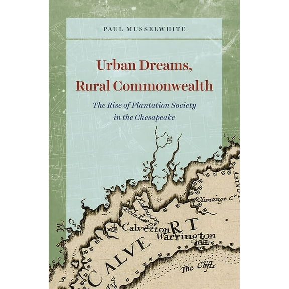 American Beginnings, 1500-1900 Urban Dreams, Rural Commonwealth: The Rise of Plantation Society in the Chesapeake, (Hardcover)