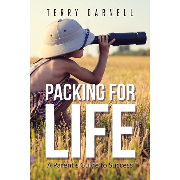 Packing for Life: A Parent's Guide to Success, (Paperback)