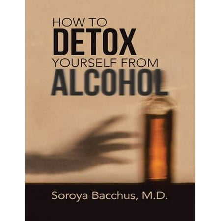 How to Detox Yourself from Alcohol - eBook (Best Medication For Alcohol Detox)