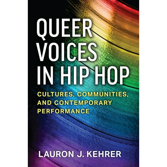 Tracking Pop Queer Voices in Hip Hop: Cultures, Communities, and Contemporary Performance, (Paperback)