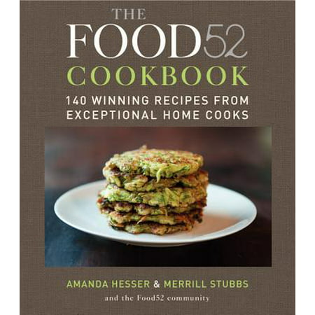 The Food52 Cookbook : 140 Winning Recipes from Exceptional Home