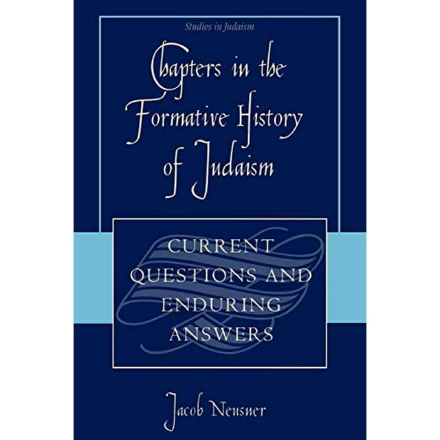 Chapters in the Formative History of Judaism: Current Questions and Enduring Answers (Studies in Judaism)