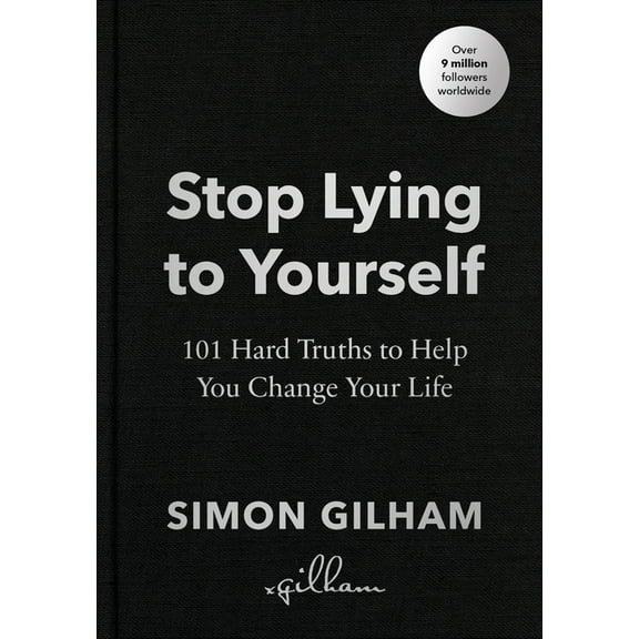 Stop Lying to Yourself: 101 Hard Truths to Help You Change Your Life, (Hardcover)