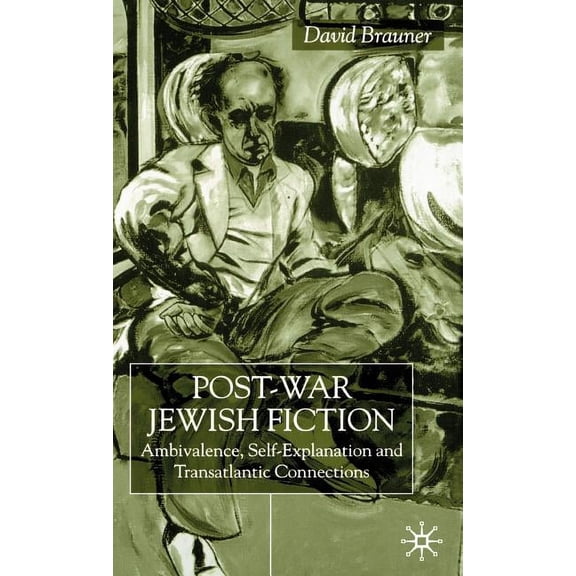 Post-War Jewish Fiction: Ambivalence, Self Explanation and Transatlantic Connections, (Hardcover)