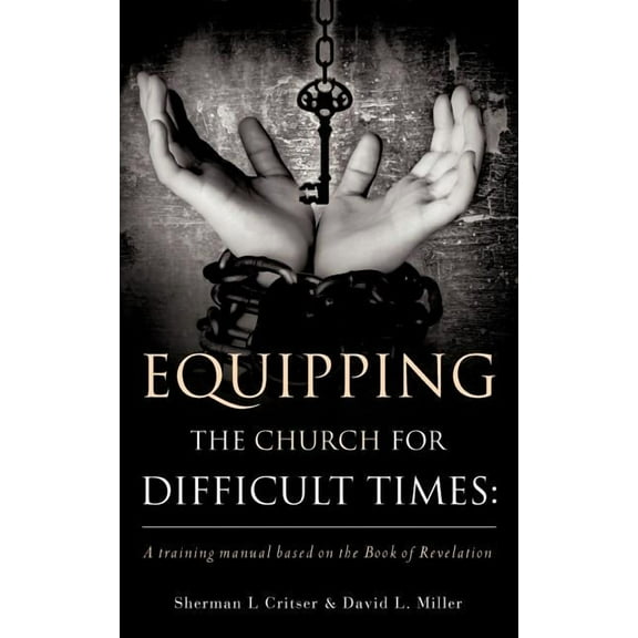 Equipping the Church for Difficult Times: A training manual based on the Book of Revelation, (Paperback)