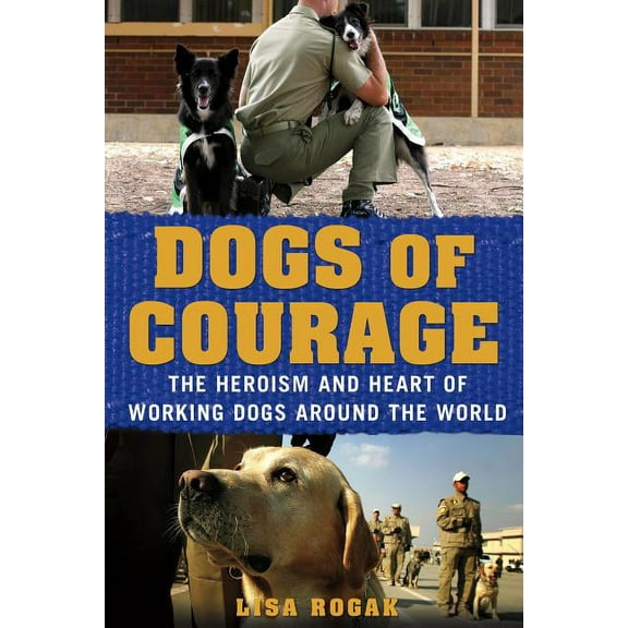 Dogs of Courage: The Heroism and Heart of Working Dogs Around the World, (Paperback)