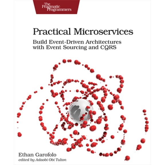 Pre-Owned Practical Microservices: Build Event-Driven Architectures with Event Sourcing and Cqrs (Paperback) 1680506455 9781680506457