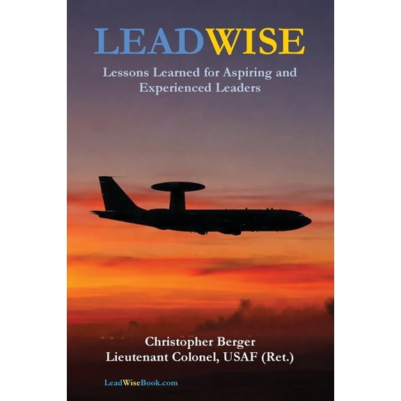 LeadWise: Lessons Learned for Aspiring and Experienced Leaders, (Paperback)