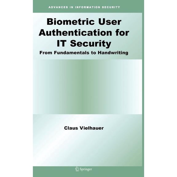 Advances in Information Security Biometric User Authentication for It Security: From Fundamentals to Handwriting, Book 18, (Hardcover)