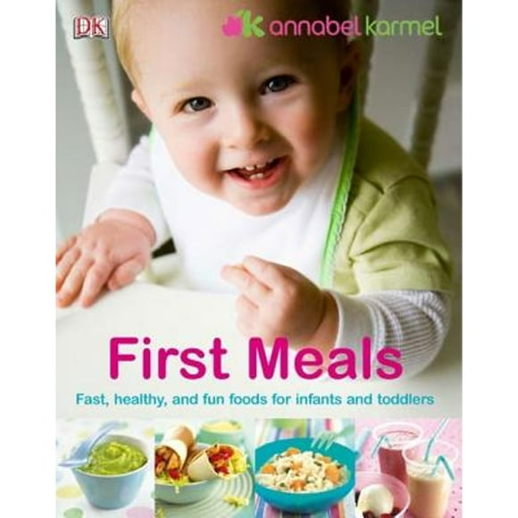 Pre-Owned First Meals: The Complete Cookbook and Nutrition Guide (Hardcover 9780756603656) by Annabel Karmel