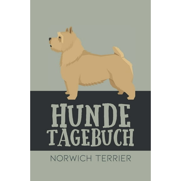 Hundetagebuch Norwich Terrier : Das Buch für deinen Hund, zum Eintragen und ausfüllen. Eintragebuch für Hundebesitzer (Paperback)