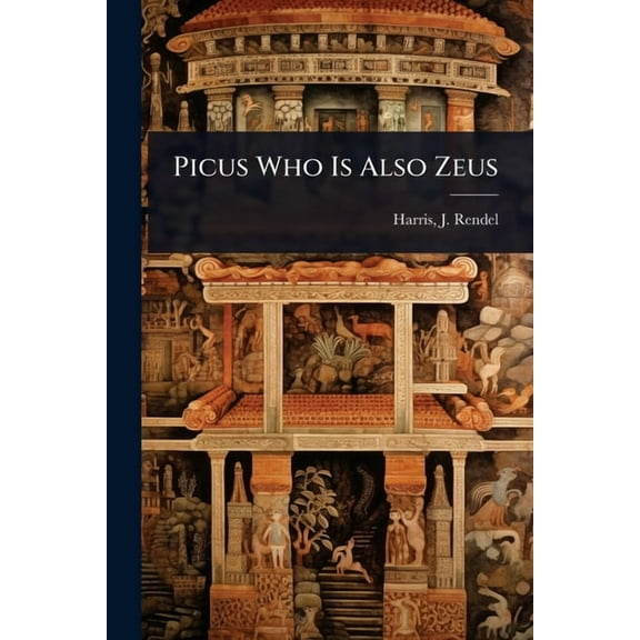 Picus Who Is Also Zeus, (Paperback)