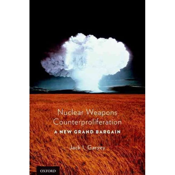 Pre-Owned Nuclear Weapons Counterproliferation : A New Grand Bargain