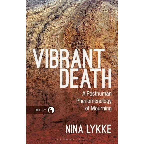 Theory in the New Humanities Vibrant Death: A Posthuman Phenomenology of Mourning, (Hardcover)