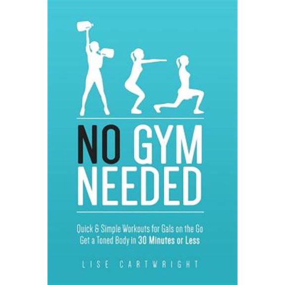 Pre-Owned No Gym Needed - Quick & Simple Workouts for Gals on the Go: Get a Toned Body in 30 Minutes or Less Paperback - USED