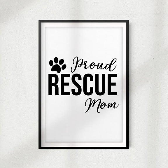 Proud Rescue Mom 8" x 10"UNFRAMED Print Home Décor, Pet Lover Gift, Quote Wall Art