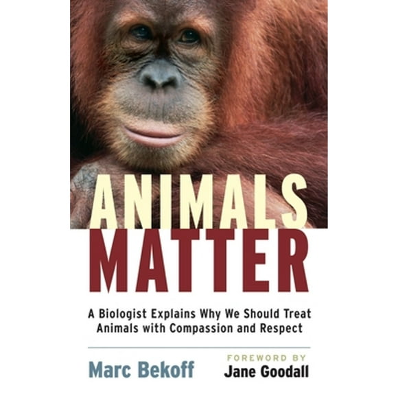 Pre-Owned Animals Matter: A Biologist Explains Why We Should Treat Animals with Compassion and (Paperback 9781590305225) by Marc Bekoff, Jane Goodall