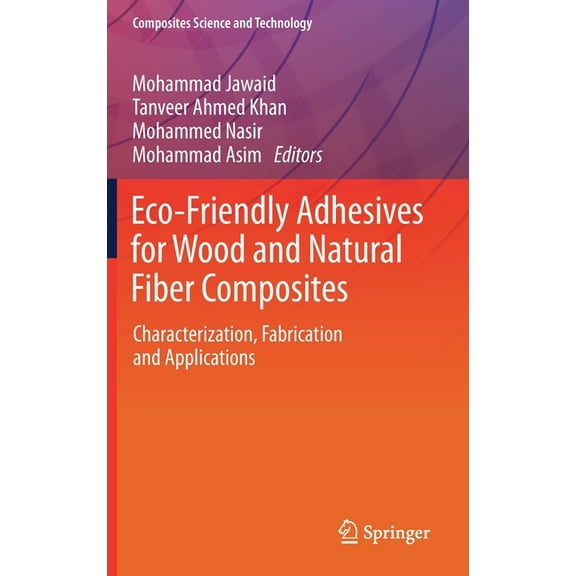 Composites Science and Technology Eco-Friendly Adhesives for Wood and Natural Fiber Composites: Characterization, Fabrication and Applications, (Hardcover)
