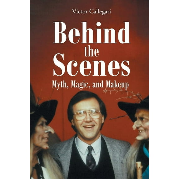 Behind the Scenes: Myth, Magic, and Makeup, (Paperback)