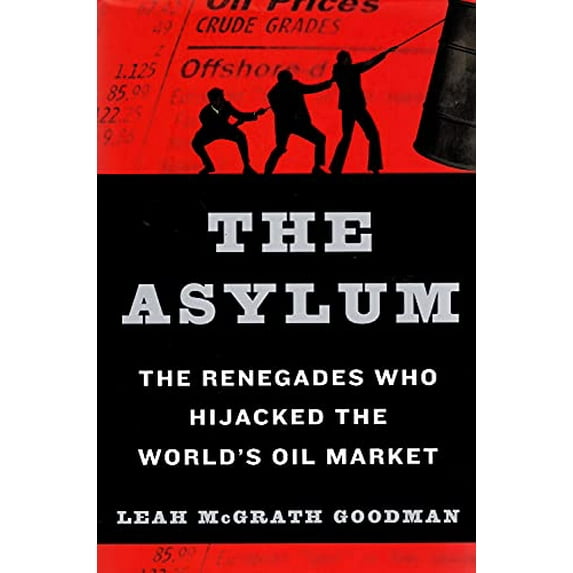 Pre-Owned The Asylum: The Renegades Who Hijacked the World's Oil Market – A Stunning Exposé of Hardscrabble Traders and the Financial Establishment (Hardcover) 0061766275 9780061766275