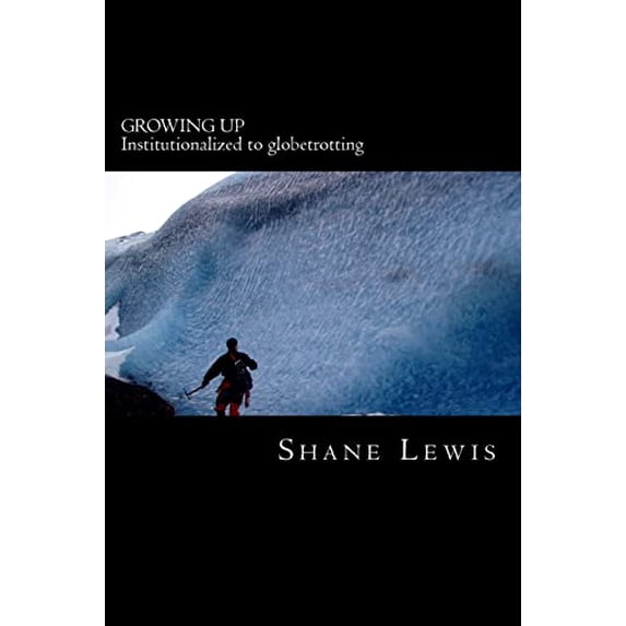 Pre-Owned Growing Up: Institutionalized to globetrotting (Paperback) 061563544X 9780615635446