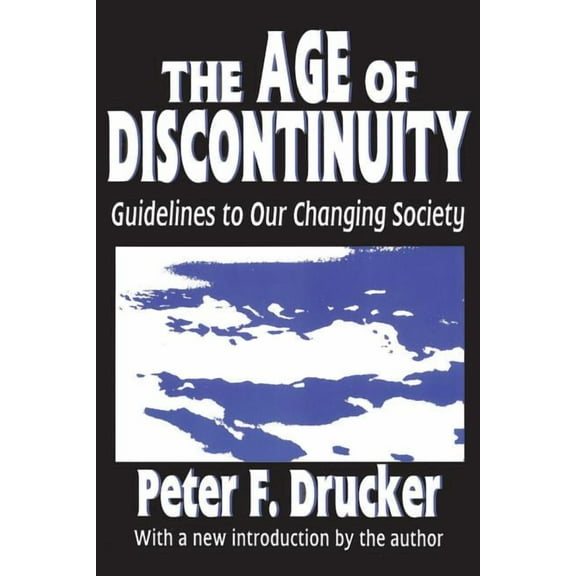 The Age of Discontinuity: Guidelines to Our Changing Society, (Paperback)