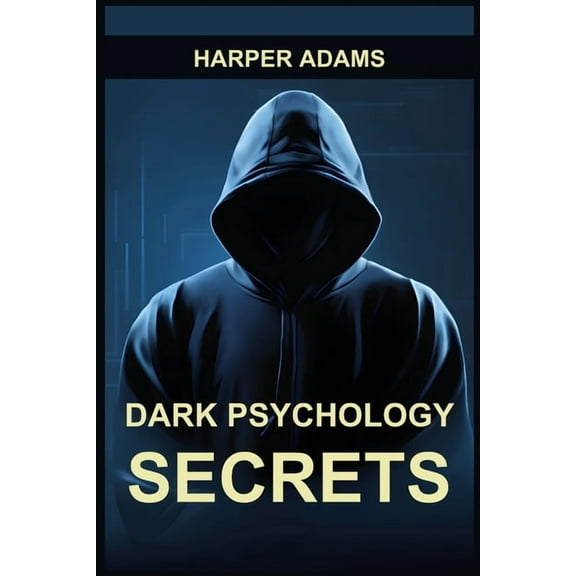 Dark Psychology Secrets: Unmasking Covert Manipulation, Persuasion, and Psychological Warfare (2024 Guide for Beginners), (Paperback)