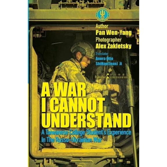 A War I Cannot Understand：A Taiwanese college student's experience in the Russo-Ukrainian War, (Paperback)