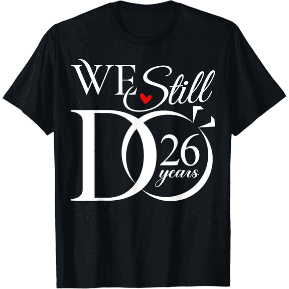 We Still Do 26 Years Funny Couple 26th Wedding Anniversary Men Women T-Shirt100% cotton