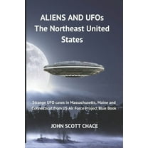 UFOs and Aliens: The Northeast United States (Paperback) by John Scott Chace
