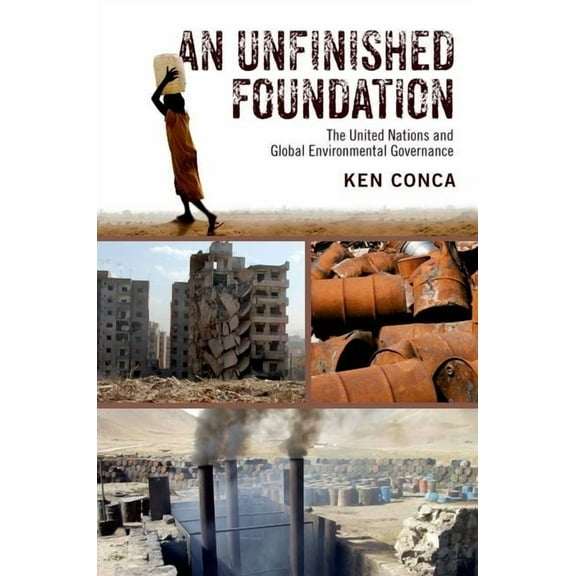 An Unfinished Foundation: The United Nations and Global Environmental Governance, (Paperback)