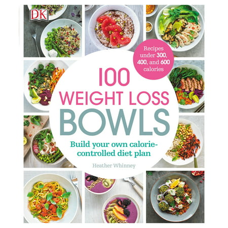 100 Weight Loss Bowls : Build your own calorie-controlled diet