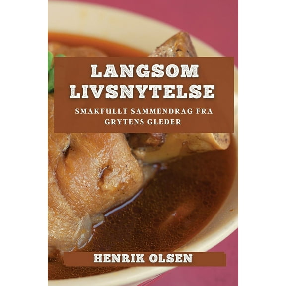 Langsom Livsnytelse: Smakfullt Sammendrag fra Grytens Gleder, (Paperback)
