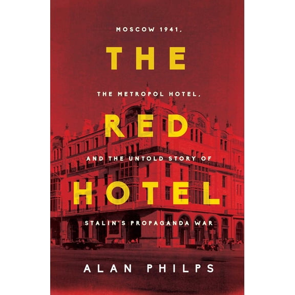 Pre-Owned The Red Hotel: Moscow 1941, the Metropol Hotel, and the Untold Story of Stalin's Propaganda War (Hardcover) 1639364277 9781639364275