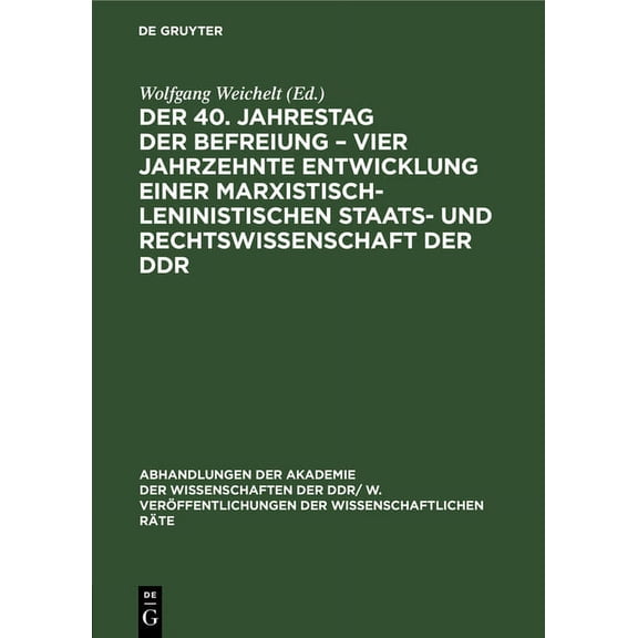 Abhandlungen der Akademie der Wissenscha Der 40. Jahrestag Der Befreiung - Vier Jahrzehnte Entwicklung Einer Marxistisch-Leninistischen Staats- Und Rechtswissens, Book 1987, (Hardcover)