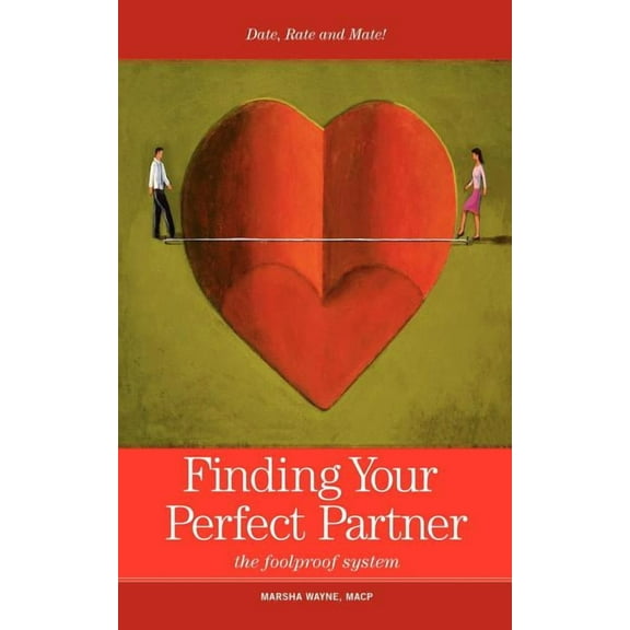 Finding Your Perfect Partner: The Foolproof Dating, Rating and Mating System