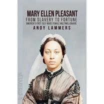 Mary Ellen Pleasant: From Slavery to Fortune America's First Self Made Female Multimillionaire, (Paperback)