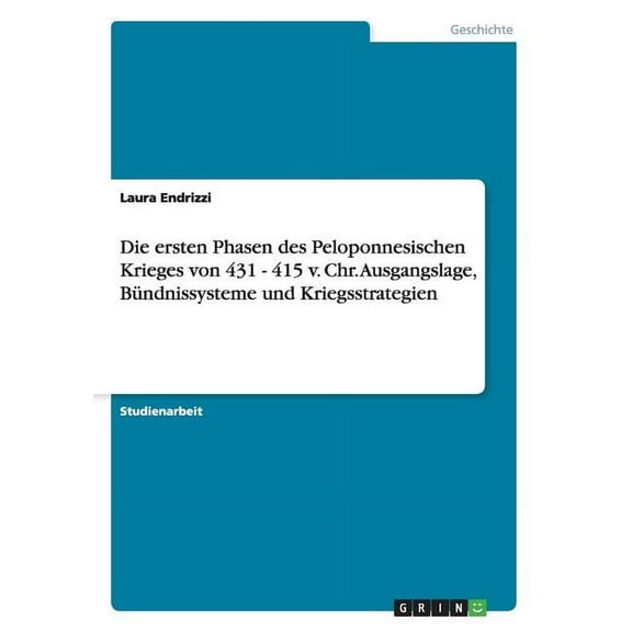 Die ersten Phasen des Peloponnesischen Krieges von 431 - 415 v. Chr. Ausgangslage, Bündnissysteme und Kriegsstrategien (Paperback)