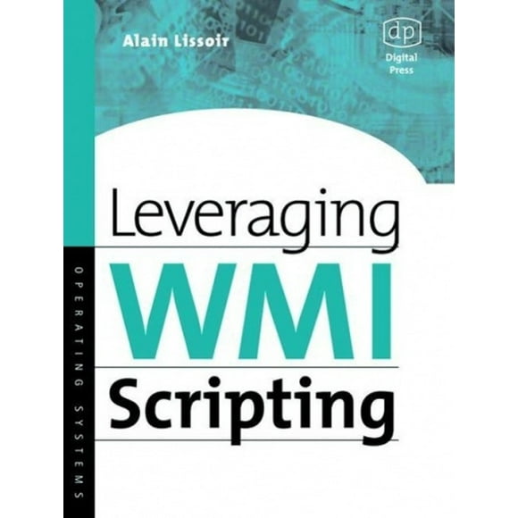 Leveraging WMI Scripting: Using Windows Management Instrumentation to Solve Windows Management Problems (HP Technologies)