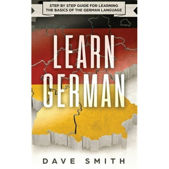 German: Learn German: Step by Step Guide For Learning The Basics of The German Language (Hardcover)