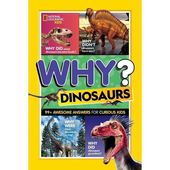 Ngk Why? National Geographic Kids Why? Dinosaurs: 99  Awesome Answers for Curious Kids, (Paperback)