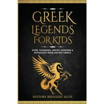 Greek Legends For Kids: Gods, Goddesses, Heroes, Monsters & Mythology From Ancient Greece, (Paperback)