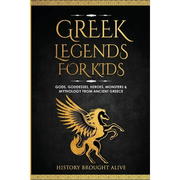 Greek Legends For Kids: Gods, Goddesses, Heroes, Monsters & Mythology From Ancient Greece, (Paperback)