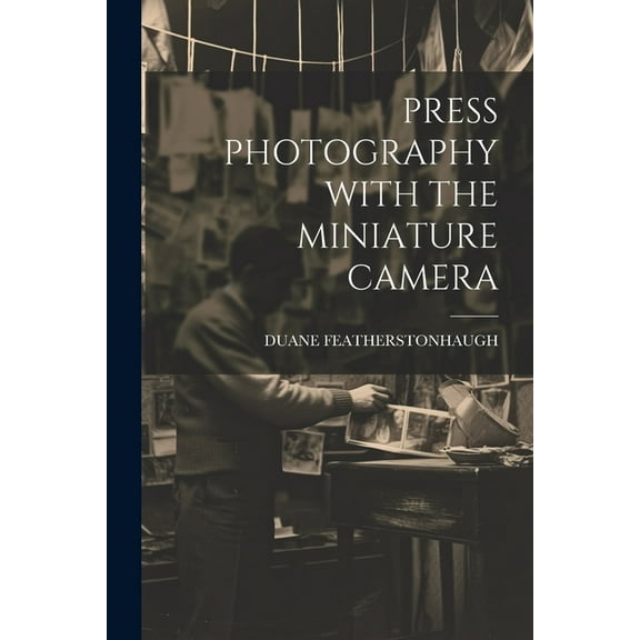 Press Photography with the Miniature Camera (Paperback)
