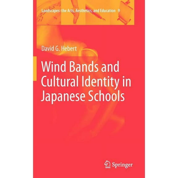 Landscapes: The Arts, Aesthetics, and Ed Wind Bands and Cultural Identity in Japanese Schools, Book 9, (Hardcover)