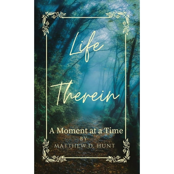 Life Therein: A Moment at a Time, (Hardcover)