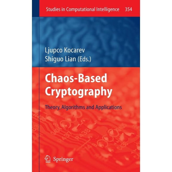 Studies in Computational Intelligence Chaos-Based Cryptography: Theory, Algorithms and Applications, Book 354, (Hardcover)