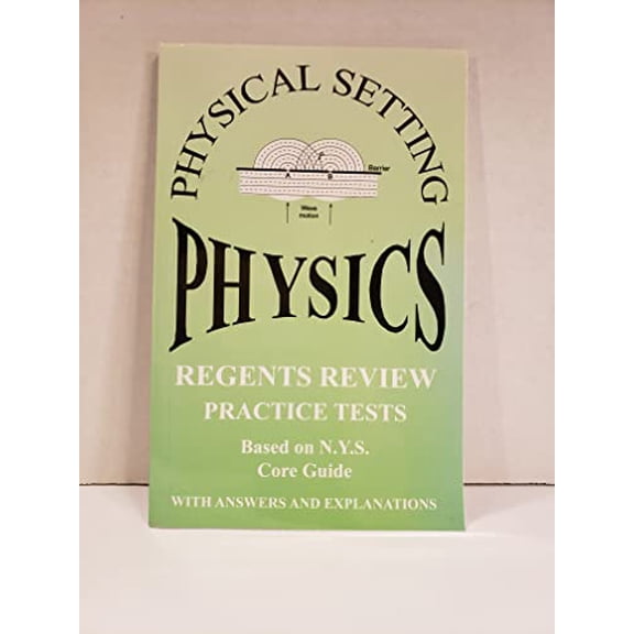 Pre-Owned Physical Setting Physics Regents Review: Practice Tests with Answers and Explanations, 9781929099238, 1929099231, Paperback, Fall 2019 edition edition