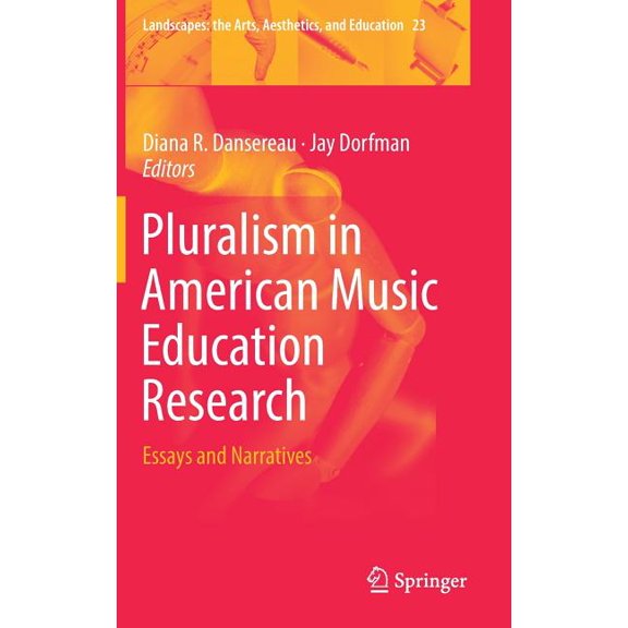 Landscapes: The Arts, Aesthetics, and Ed Pluralism in American Music Education Research: Essays and Narratives, Book 23, (Hardcover)